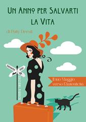 Un anno per salvarti la vita. Il tuo viaggio verso l'autenticità