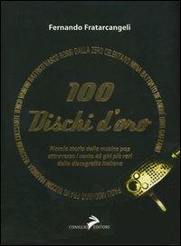 100 dischi d'oro. Piccola storia della musica pop attraverso i cento 45 giri più rari della discografia italiana - Fernando Fratarcangeli - Libro Coniglio Editore 2003 | Libraccio.it