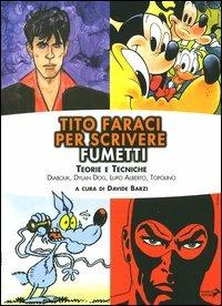 Tito Faraci per scrivere fumetti. Teorie e tecniche. Diabolik, Dylan Dog, Lupo Alberto, Topolino  - Libro Coniglio Editore 2004, Scuola di fumetto. Saggi | Libraccio.it