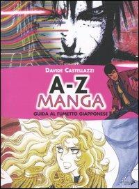 A-Z manga. Guida al fumetto giapponese - Davide Castellazzi - Libro Coniglio Editore 2004, Scuola di fumetto. Saggi | Libraccio.it