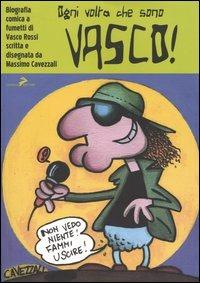 Ogni volta che sono Vasco! - Massimo Cavezzali - Libro Coniglio Editore 2004, Scuola di fumetto. Saggi | Libraccio.it