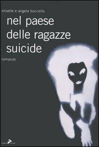 Nel paese delle ragazze suicide - Eliselle, Angela Buccella - Libro Coniglio Editore 2006, I lemming | Libraccio.it