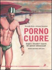 Pornocuore. Sogni e desideri segreti dei giovani omosessuali - Riccardo Reim, Antonio Veneziani - Libro Coniglio Editore 2005, Maxima amoralia | Libraccio.it