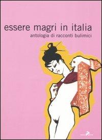 Essere magri in Italia. Antologia di racconti bulimici  - Libro Coniglio Editore 2005, I lemming | Libraccio.it