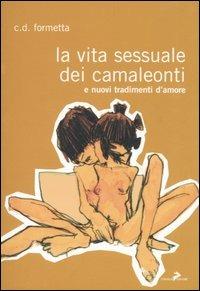 La vita sessuale dei camaleonti. E nuovi tradimenti d'amore - Cristiana D. Formetta - Libro Coniglio Editore 2005, I lemming | Libraccio.it