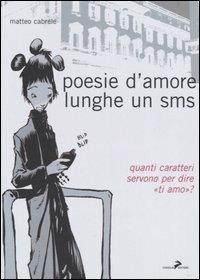 Poesie d'amore lunghe un sms. Quanti caratteri ci vogliono per dire «ti amo»? - Matteo Cabrele - Libro Coniglio Editore 2005, I lemming | Libraccio.it
