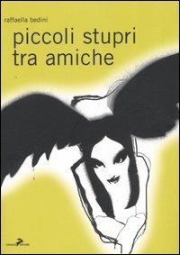 Piccoli stupri tra amiche - Raffaella Bedini - Libro Coniglio Editore 2005, I lemming | Libraccio.it