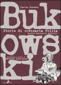 Storie di ordinaria follia. Erezioni eiaculazioni esibizioni - Charles Bukowski, Matthias Schultheiss - Libro Coniglio Editore 2005 | Libraccio.it