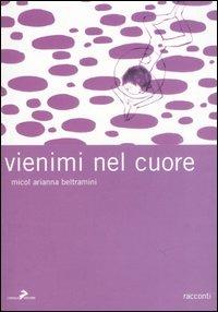 Vienimi nel cuore - Micol Arianna Beltramini - Libro Coniglio Editore 2006, I lemming | Libraccio.it