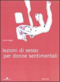 Lezioni di sesso per donne sentimentali - Anna Segre - Libro Coniglio Editore 2006, I lemming | Libraccio.it