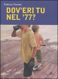 Dov'eri tu nel '77? - Federico Fiumani - Libro Coniglio Editore 2006 | Libraccio.it