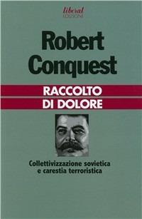 Raccolto di dolore. Collettivizzazione sovietica e carestia terroristica - Robert Conquest - Libro Fondazione Liberal 2004 | Libraccio.it