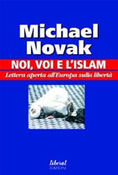 Noi, voi e l'Islam. Lettera aperta all'Europa sulla libertà