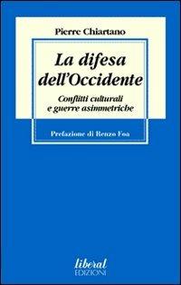 La difesa dell'Occidente. Conflitti culturali e guerre asimmetriche - Pierre Chiartano - Libro Fondazione Liberal 2007 | Libraccio.it