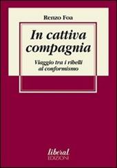 In cattiva compagnia. Viaggio tra i ribelli al conformismo