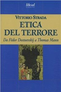 L'etica del terrore. Da Fëdor Dostoevskij a Thomas Mann - Vittorio Strada - Libro Fondazione Liberal 2008 | Libraccio.it