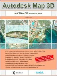 Autodesk Map 3D. Dal CAD al GIS tridimensionale. Con CD-ROM - Gabriele Congiu - Libro GC Edizioni 2006 | Libraccio.it