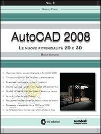 AutoCAD 2008. Con CD-ROM. Vol. 3: Le nuove potenzialità 2D e 3D. Base e avanzato. - Gabriele Congiu - Libro GC Edizioni 2008 | Libraccio.it