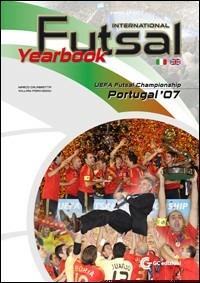 Futsal international yearbook. UEFA futsal championship Portugal 07 - William Porcheccu, Marco Calabretta - Libro GC Edizioni 2008 | Libraccio.it