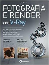 Fotografia e render con V-Ray. Con DVD-ROM - Ciro Sannino - Libro GC Edizioni 2012 | Libraccio.it