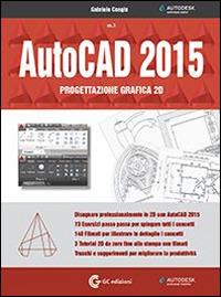 AutoCAD 2015. Progettazione grafica 2D. Con DVD-ROM. Vol. 1 - Gabriele Congiu - Libro GC Edizioni 2015 | Libraccio.it