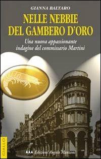 Nelle nebbie del gambero d'oro. Una nuova appassionante indagine del commissario Martini - Gianna Baltaro - Libro Edizioni Angolo Manzoni 2004, EAM narrativa | Libraccio.it