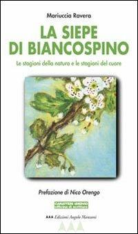 La siepe di biancospino. Le stagioni della natura e le stagioni del cuore - Mariuccia Ravera - Libro Edizioni Angolo Manzoni 2004, EAM narrativa.Caratteri diversi | Libraccio.it