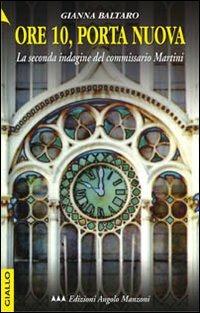 Ore 10, Porta Nuova. La seconda indagine del commissario Martini - Gianna Baltaro - Libro Edizioni Angolo Manzoni 2013, EAM narrativa | Libraccio.it