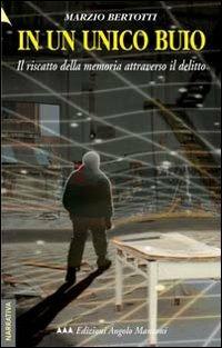 In un unico buio. Il riscatto della memoria attraverso il delitto - Marzio Bertotti - Libro Edizioni Angolo Manzoni 2010, EAM narrativa | Libraccio.it