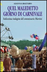Quel maledetto giorno di carnevale. Sedicesima indagine del commissario Martini - Gianna Baltaro - Libro Edizioni Angolo Manzoni 2010, EAM narrativa | Libraccio.it