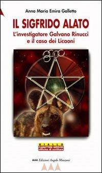 Il Sigfrido alato. L'investigatore Galvano Rinucci e il caso dei licaoni - Anna M. Galletto - Libro Edizioni Angolo Manzoni 2010, EAM narrativa.Caratteri diversi | Libraccio.it