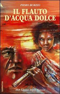 Il flauto d'acqua dolce - Piero Burzio - Libro Edizioni Angolo Manzoni 2010, EAM narrativa | Libraccio.it