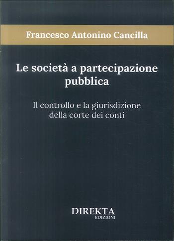 Le società a partecipazione pubblica. Il controllo e la giurisdizione della Corte dei conti - Francesco Antonino Cancilla - Libro Direkta 2019 | Libraccio.it