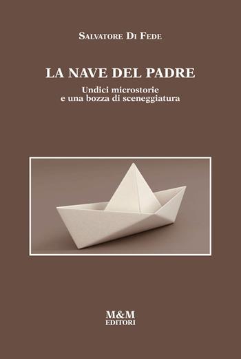 La nave del padre. Undici microstorie e una bozza di sceneggiatura - Salvatore Di Fede - Libro Marotta & Marotta 2022 | Libraccio.it