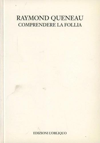 Comprendere la follia - Raymond Queneau - Libro L'Obliquo 2003, Polaroid | Libraccio.it