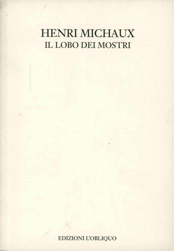 Il lobo dei mostri - Henri Michaux - Libro L'Obliquo 2006, Polaroid | Libraccio.it