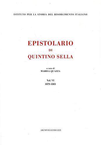 Epistolario. Vol. 6: 1879-1881 - Quintino Sella - Libro Archivio Izzi 2004, Ist. storia del Risorgimento ital. Fonti | Libraccio.it