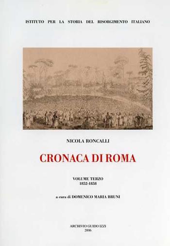 Cronaca di Roma. Vol. 3: 1852-1858. - Nicola Roncalli - Libro Archivio Izzi 2006, Risorgimento. Fonti | Libraccio.it