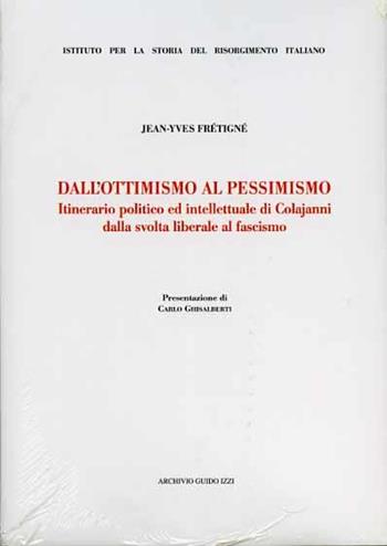 Dall'ottimismo al pessimismo. Itinerario politico ed intellettuale di Colajanni dalla svolta liberale al fascismo - Jean-Yves Frétigné - Libro Archivio Izzi 2007, Biblioteca Scientifica. Propsettive | Libraccio.it