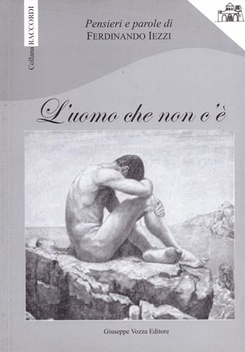 L' uomo che non c'è - Ferdinando Iezzi - Libro Vozza 2010, Raccordi | Libraccio.it