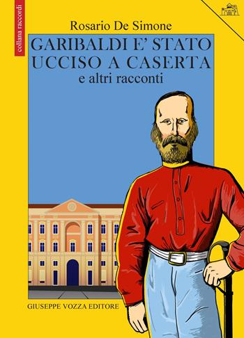 Garibaldi è stato ucciso a Caserta e altri racconti - Rosario De Simone - Libro Vozza 2011, Raccordi | Libraccio.it