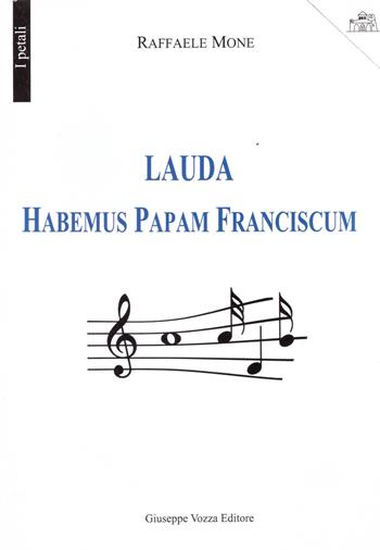 Lauda Habemus Papam Franciscum - Raffaele Mone - Libro Vozza 2014, I petali | Libraccio.it