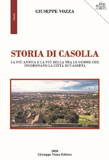 Storia di Casolla. La più antica e la più bella tra le gemme che incoronano la città di Caserta - Giuseppe Vozza - Libro Giuseppe Vozza Editore 2020, Storia | Libraccio.it