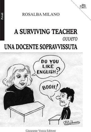 A surviving teacher ovvero una docente sopravvissuta - Rosalba Milano - Libro Vozza 2017, I petali | Libraccio.it
