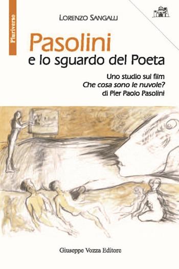 Pasolini e lo sguardo del Poeta. Uno studio sul film «Che cosa sono le nuvole?» di Pier Paolo Pasolini - Lorenzo Sangalli - Libro Vozza 2017, Pluriverso | Libraccio.it