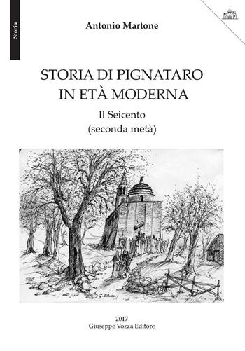 Storia di Pignataro. Il Seicento (seconda metà) - Antonio Martone - Libro Vozza 2017 | Libraccio.it