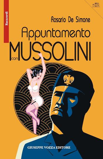 Appuntamento con Mussolini. Un'inchiesta del commissario Giaquinto - Rosario De Simone - Libro Vozza 2017, Raccordi | Libraccio.it