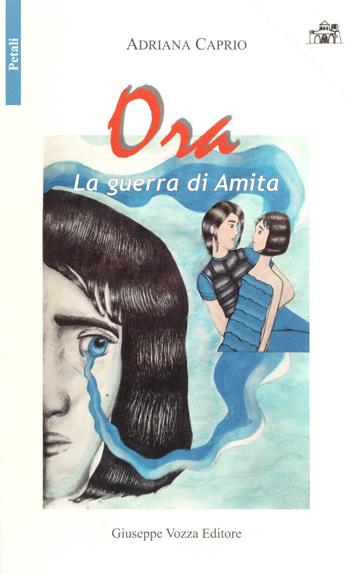 La guerra di Amita. Ora - Adriana Caprio - Libro Vozza 2018, I petali | Libraccio.it