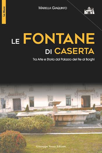 Le fontane di Caserta. Tra arte e storia dal Palazzo del re ai Borghi - Mariella Giaquinto - Libro Vozza 2018, Le muse | Libraccio.it