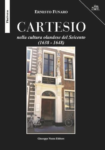 Cartesio. nella cultura olandese del Seicento (1638-1648) - Ernesto Funaro - Libro Vozza 2019, Pluriverso | Libraccio.it